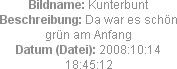 Bildname: Kunterbunt
Beschreibung: Da war es schön grün am Anfang
Datum (Datei): 2008:10:14 18:45...