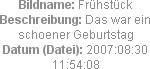 Bildname: Frühstück
Beschreibung: Das war ein schoener Geburtstag
Datum (Datei): 2007:08:30 11:54...