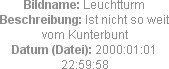 Bildname: Leuchtturm
Beschreibung: Ist nicht so weit vom Kunterbunt
Datum (Datei): 2000:01:01 22:...